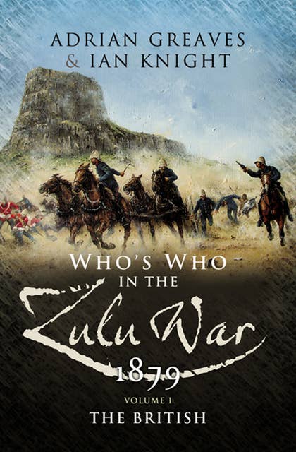 Who's Who in the Zulu War, 1879: The British