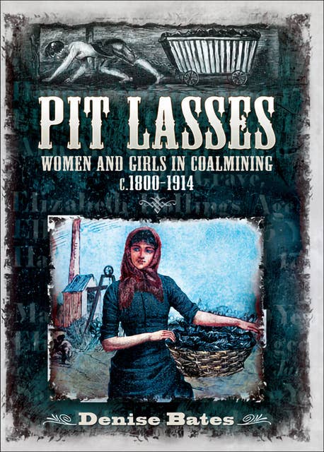 Pit Lasses: Women and Girls in Coalmining c.1800–1914