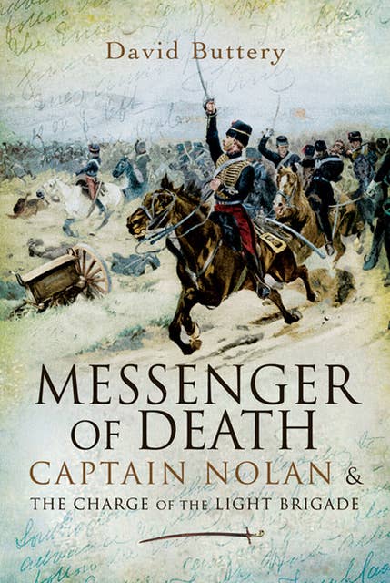 Messenger of Death: Captain Nolan & The Charge of the Light Brigade