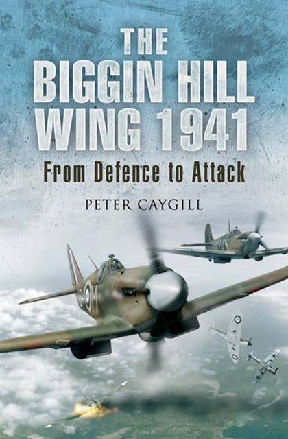 The Biggin Hill Wing, 1941: From Defence to Attack