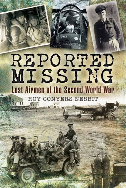 Reported Missing: Lost Airmen of the Second World War
