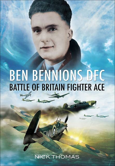 Ben Bennions DFC: Battle of Britain Fighter Ace