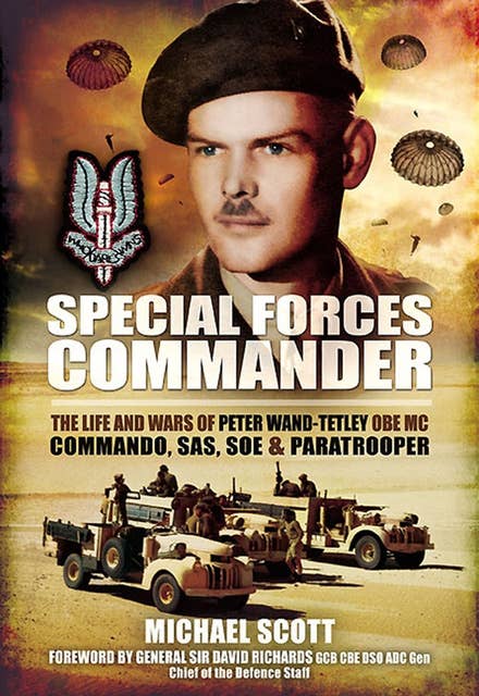 Special Forces Commander: The Life and Wars of Peter Wand-Tetley OBE MC Commando, SAS, SOE and Paratrooper