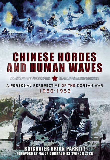 Chinese Hordes and Human Waves: A Personal Perspective of the Korean War, 1950–1953