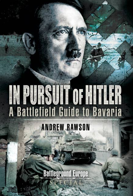In Pursuit of Hitler: A Battlefield Guide to the Seventh (US) Army Drive
