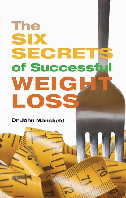 The Six Secrets of Successful Weight Loss
