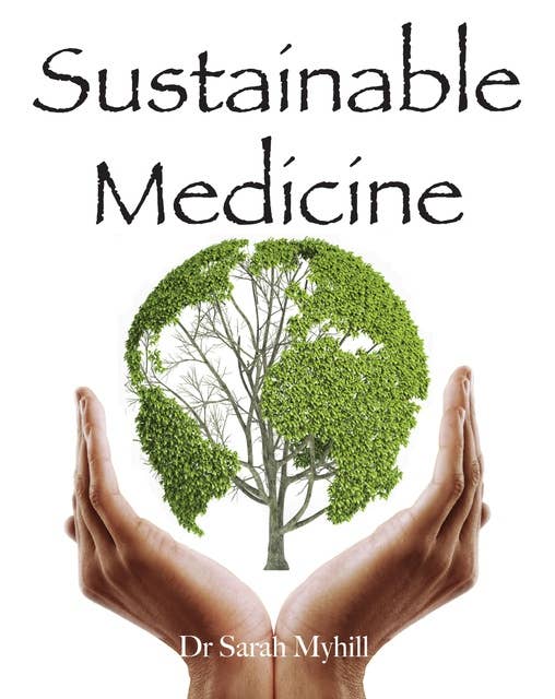 Sustainable Medicine: whistle-blowing on 21st century medical practice