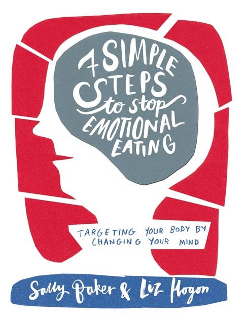 Seven Simple Steps to Stop Emotional Eating: targeting your body by changing your mind
