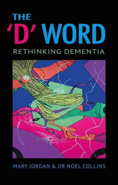 The 'D' Word: Rethinking Dementia