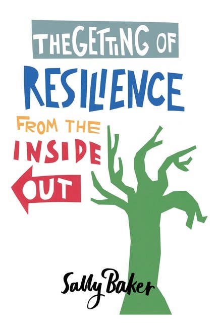 The Getting of Resilience: From the Inside Out