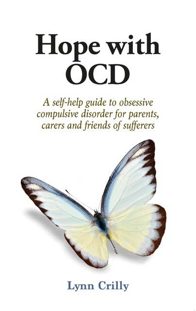 Hope with OCD: A self-help guide to obsessive compulsive disorder for parents, carers and friends of sufferers