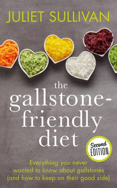 The Gallstone-friendly Diet: Everything you never wanted to know about gallstones (and how to keep on their good side)