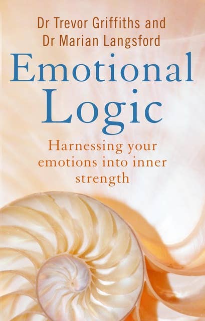 Emotional Logic: Harnessing your emotions into inner strength