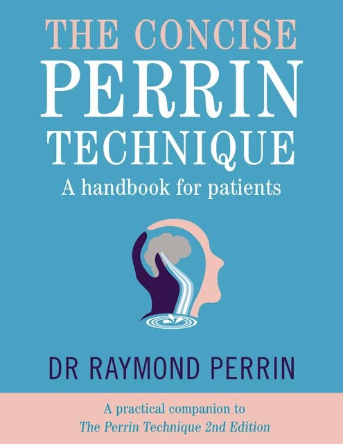 The Concise Perrin Technique: A Handbook for Patients - a practical companion to The Perrin Technique 2nd Edition