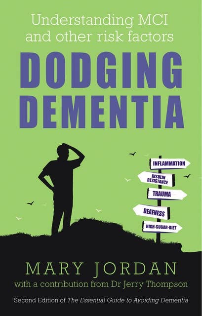 Dodging Dementia: Understanding MCI and other risk factors: 2nd Edition of The Essential Guide to Avoiding Dementia