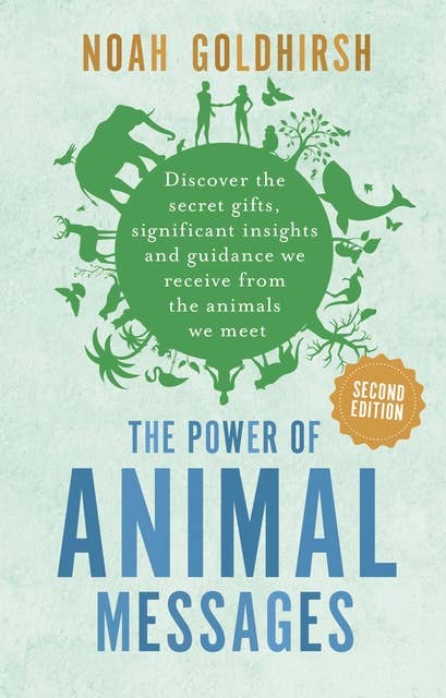 The Power of Animal Messages (2nd Edition): Discover the secret gifts, significant insights and guidance we receive from the animals we meet