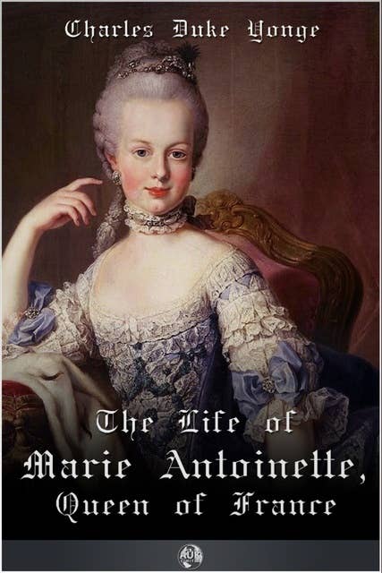 The Life of Marie Antionette, Queen of France