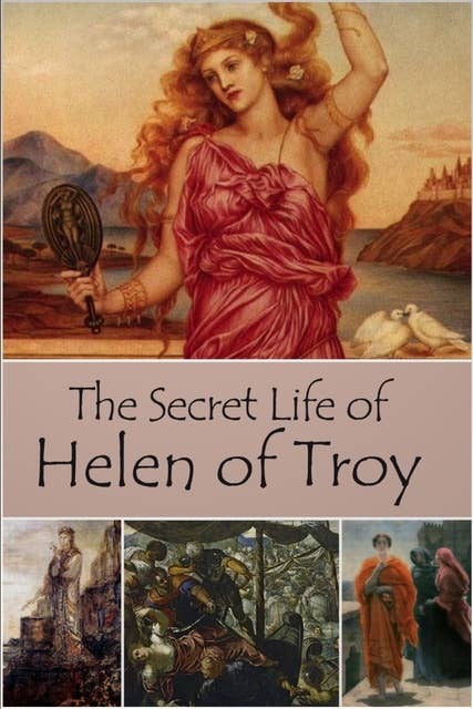 The Secret Life of Helen of Troy