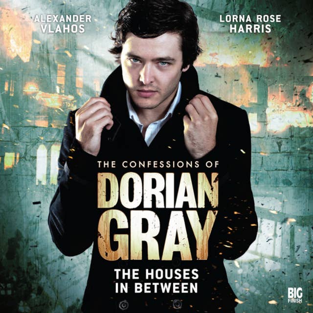 The Confessions of Dorian Gray, Series 1, 2: The Houses In Between (Unabridged)
