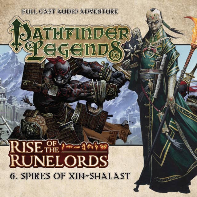 Pathfinder Legends - Rise of the Runelords, 6: Spires of Xin-Shalast (Unabridged)