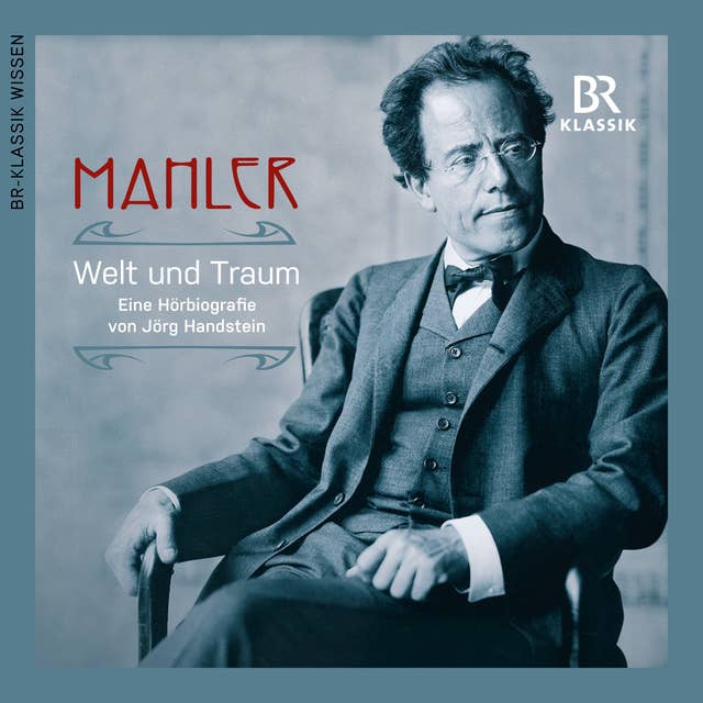 Gustav Mahler: Welt und Traum