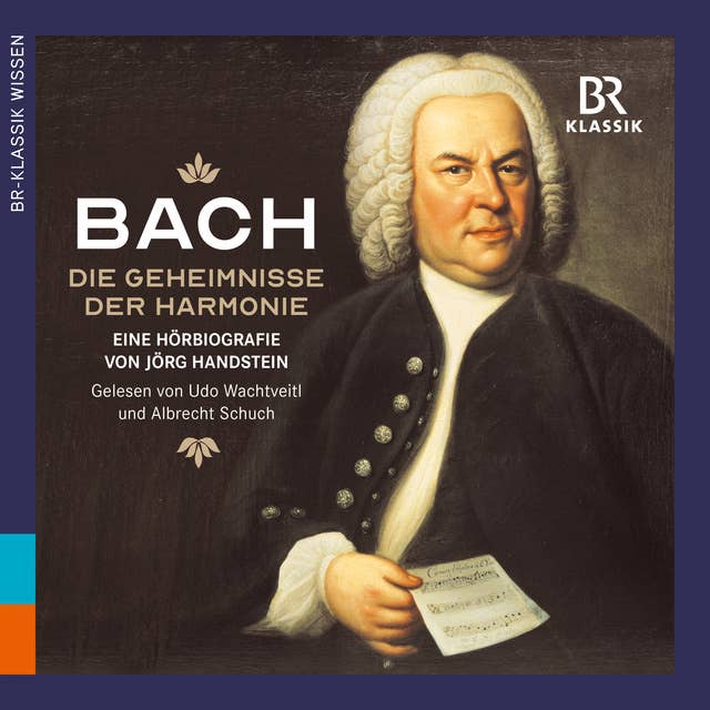Johann Sebastian Bach: Die Geheimnisse der Harmonie