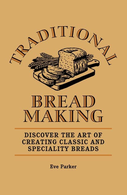 Traditional Breadmaking: Discover the Art of Creating Classic and Speciality Breads