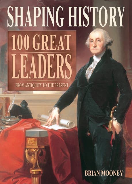 Shaping History: 100 Great Leaders