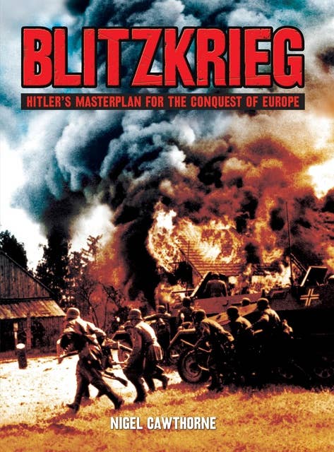 Blitzkrieg: Hitler’s Masterplan for the Conquest of Europe