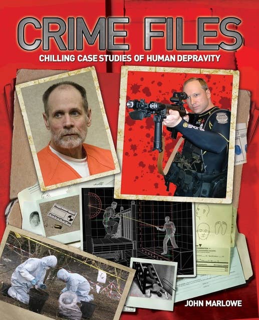 Crime Files: Chilling Case Studies of Human Depravity