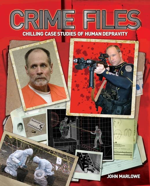 Crime Files: Chilling Case Studies of Human Depravity 