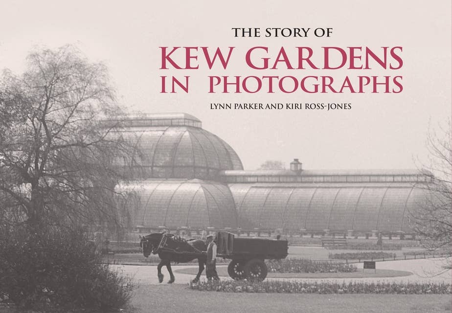 The Story of Kew Gardens In Photographs