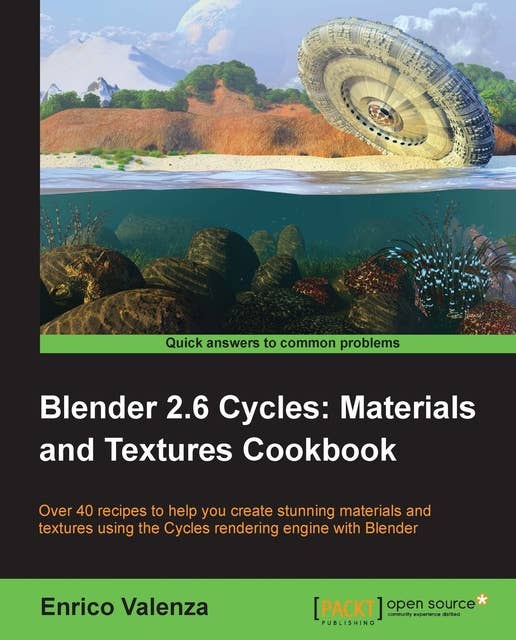 Blender 2.6 Cycles: Materials and Textures Cookbook: Over 40 recipes to help you create stunning materials and textures using the cycles rendering engine with Blender