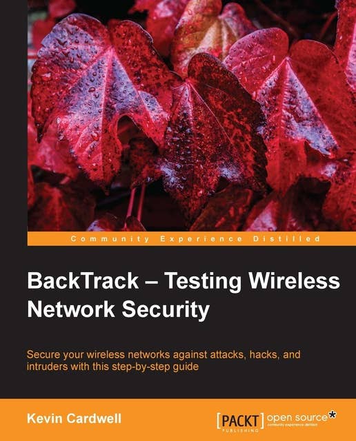 BackTrack - Testing Wireless Network Security: Secure your wireless networks against attacks, hacks, and intruders with this step-by-step guide