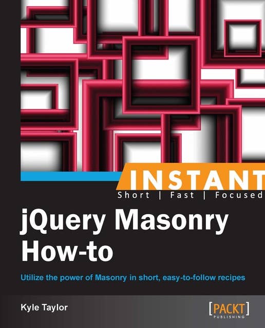 jQuery Masonry How-to: Utilize the power of Masonry in short, easy-to-follow recipes.