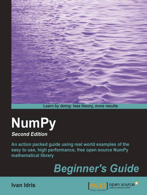 NumPy: An action packed guide using real world examples of the easy to use, high performance, free open source NumPy mathematical library.