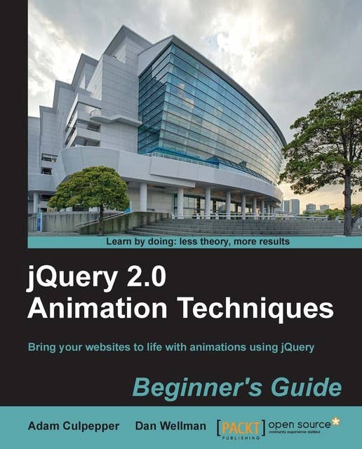 jQuery 2.0 Animation Techniques: Beginner's Guide: Bring your websites to life with animations using jQuery