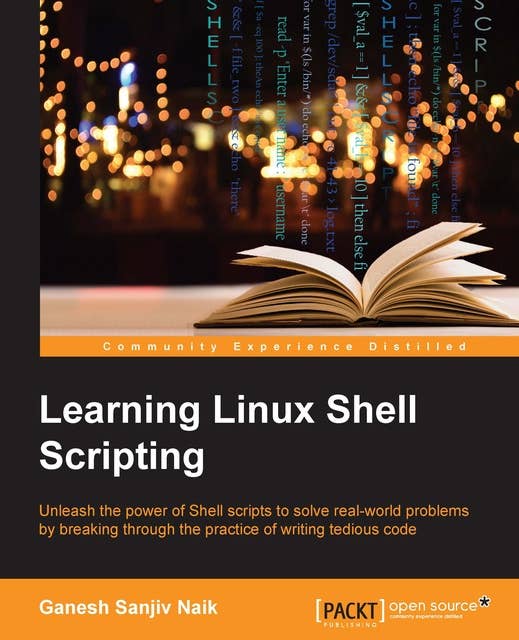 Learning Linux Shell Scripting: Unleash the power of shell scripts to solve real-world problems by breaking through the practice of writing tedious code