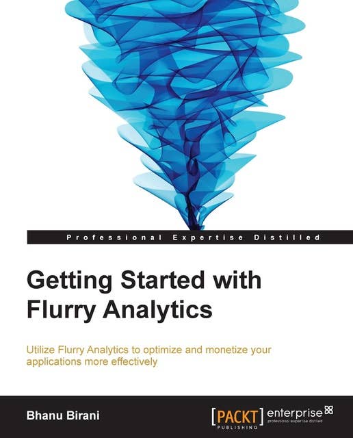 Getting Started with Flurry Analytics: In today's mobile app market you need to track your applications and analyze user data to give yourself the competitive edge. Flurry Analytics will do all that and more, and this book is the perfect developer's guide.