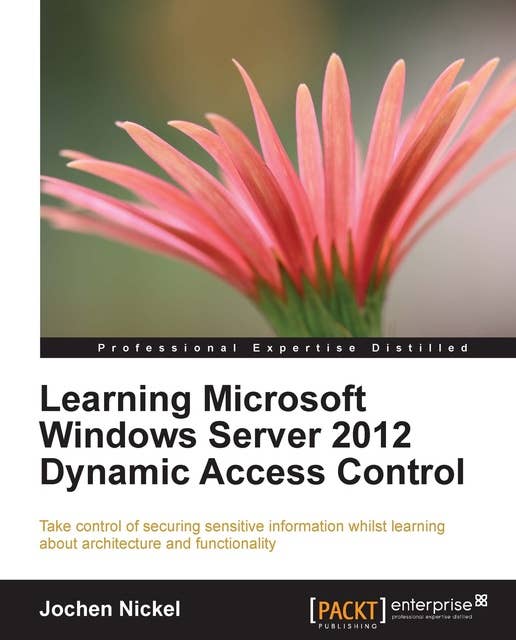 Learning Microsoft Windows Server 2012 Dynamic Access Control: When you know Dynamic Access Control, you know how to take command of your organization's data for security and control. This book is a practical tutorial that will make you proficient in the main functions and extensions.