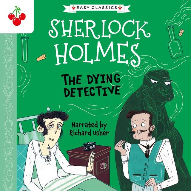 The Dying Detective - The Sherlock Holmes Children's Collection: Creatures, Codes and Curious Cases (Easy Classics), Season 3 (Unabridged)