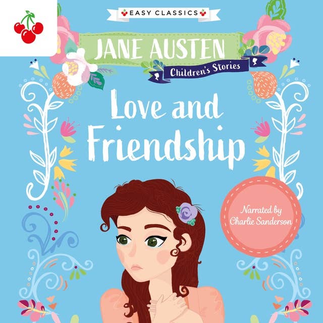 Love and Friendship - Jane Austen Children's Stories (Easy Classics) (Unabridged)