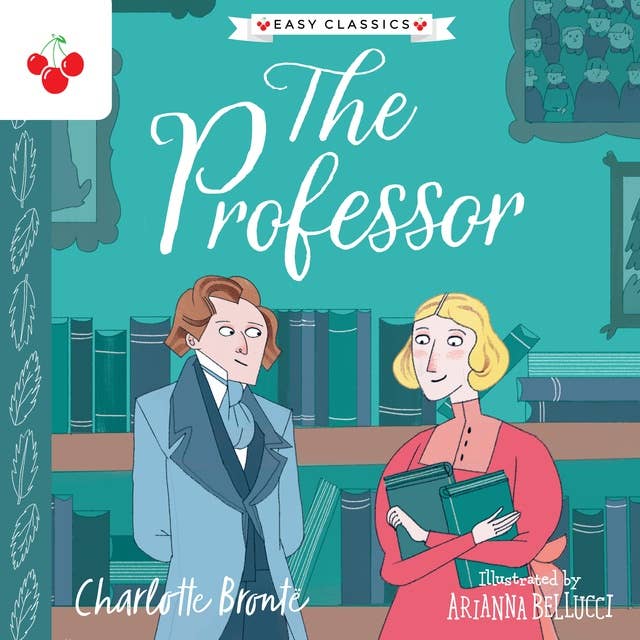The Professor - The Complete Brontë Sisters Children's Collection (Unabridged)