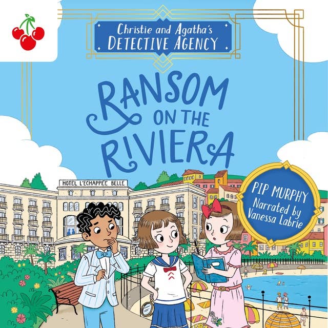 Ransom on the Riviera - Christie and Agatha's Detective Agency, Book 4 (Unabridged)