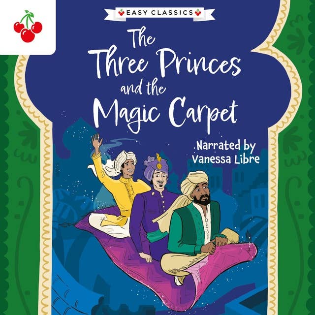 Arabian Nights: The Three Princes and the Magic Carpet - The Arabian Nights Children's Collection (Easy Classics) (Unabridged)