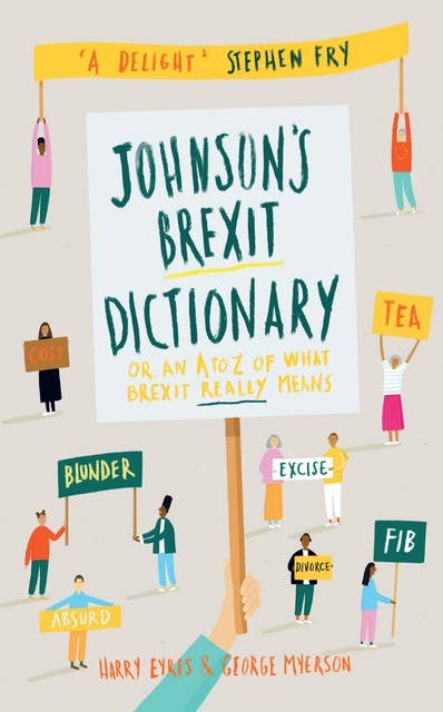Johnson's Brexit Dictionary: Or an A to Z of What Brexit Really Means