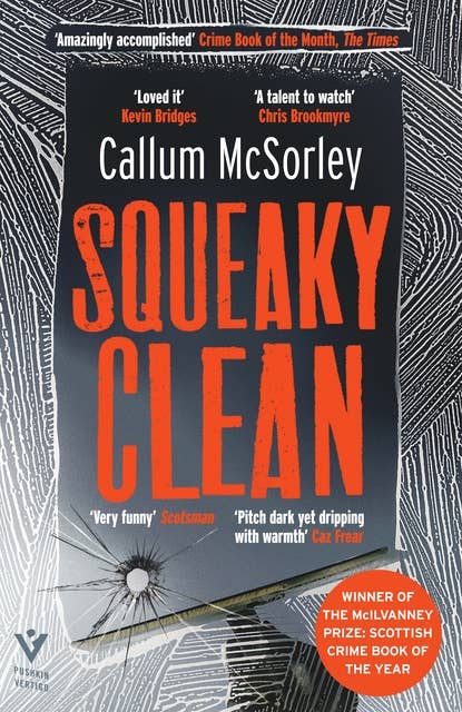 Squeaky Clean: WINNER OF THE McILVANNEY PRIZE for SCOTTISH CRIME NOVEL OF THE YEAR