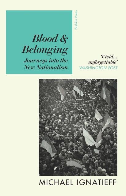 Blood & Belonging: Journeys into the New Nationalism