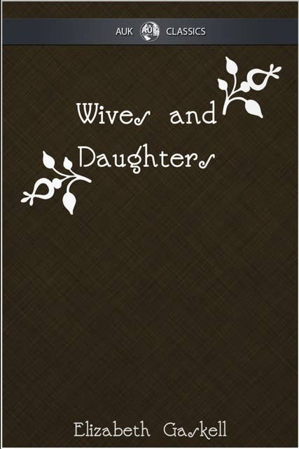 Wives and Daughters - AUK Classics