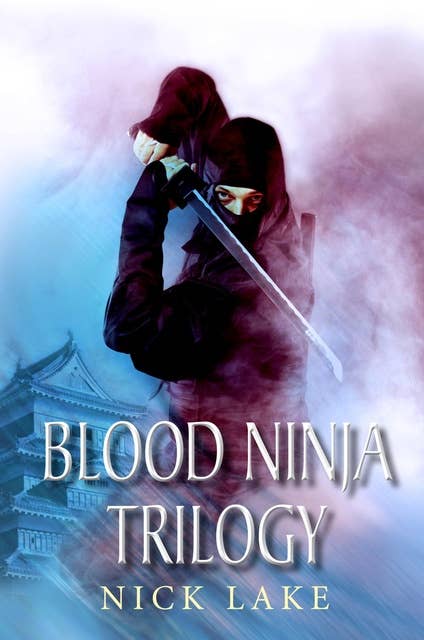 The Blood Ninja Trilogy: Blood Ninja, Lord Oda's Revenge and The Betrayal of the Living